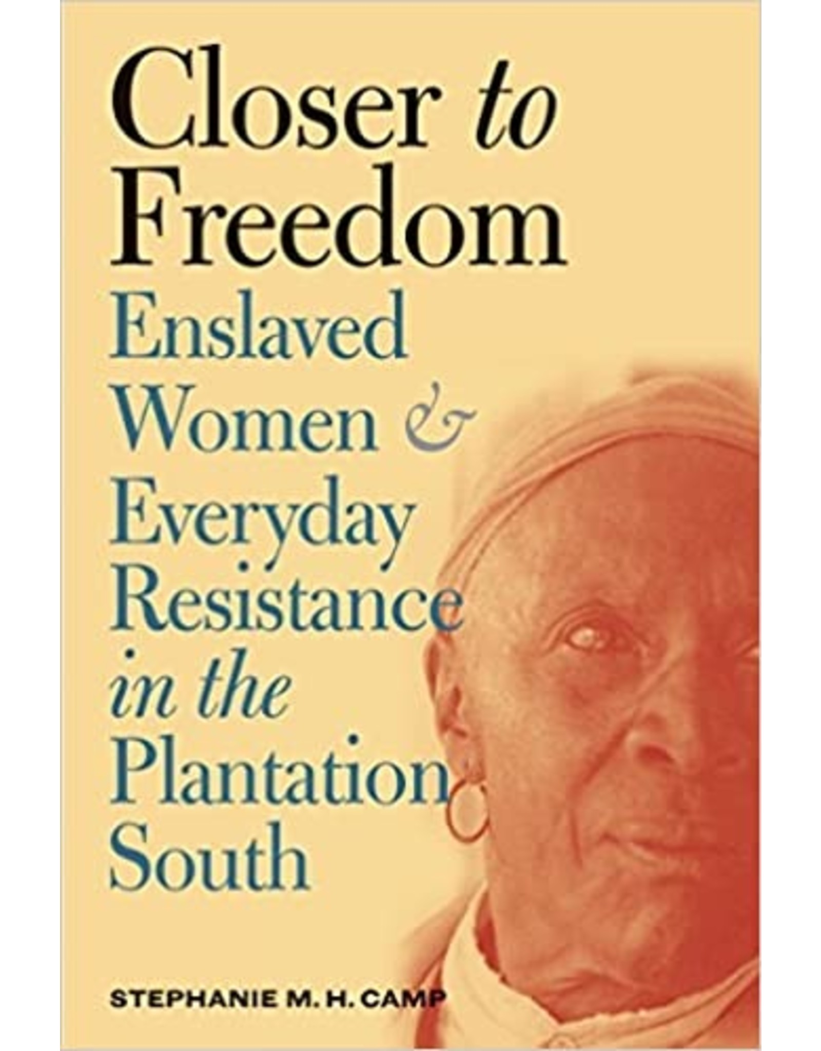 Non-Fiction: Slavery Closer To Freedom Enslaved Women and Everyday Resistance in the Plantation South