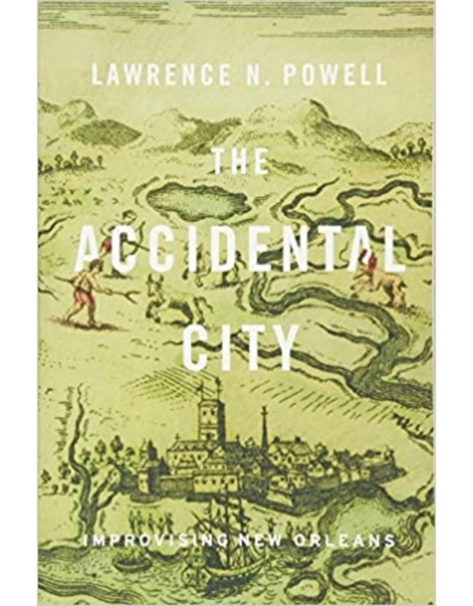 Louisiana: Non-Fiction The Accidental City: Improvising New Orleans