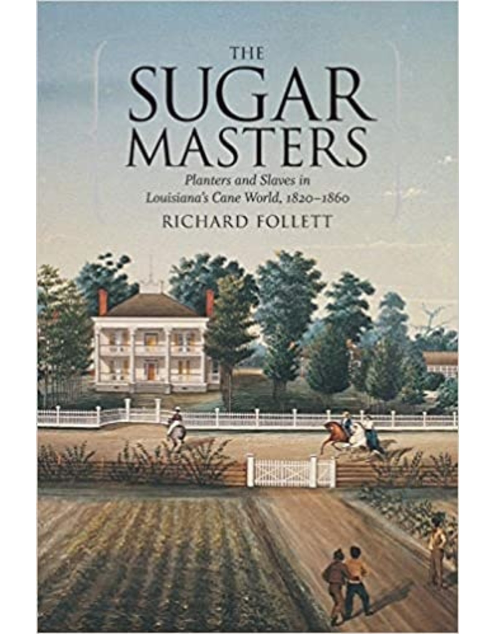 Louisiana: Non-Fiction The Sugar Masters: Planters and Slaves in Louisiana's Cane World, 1820--1860