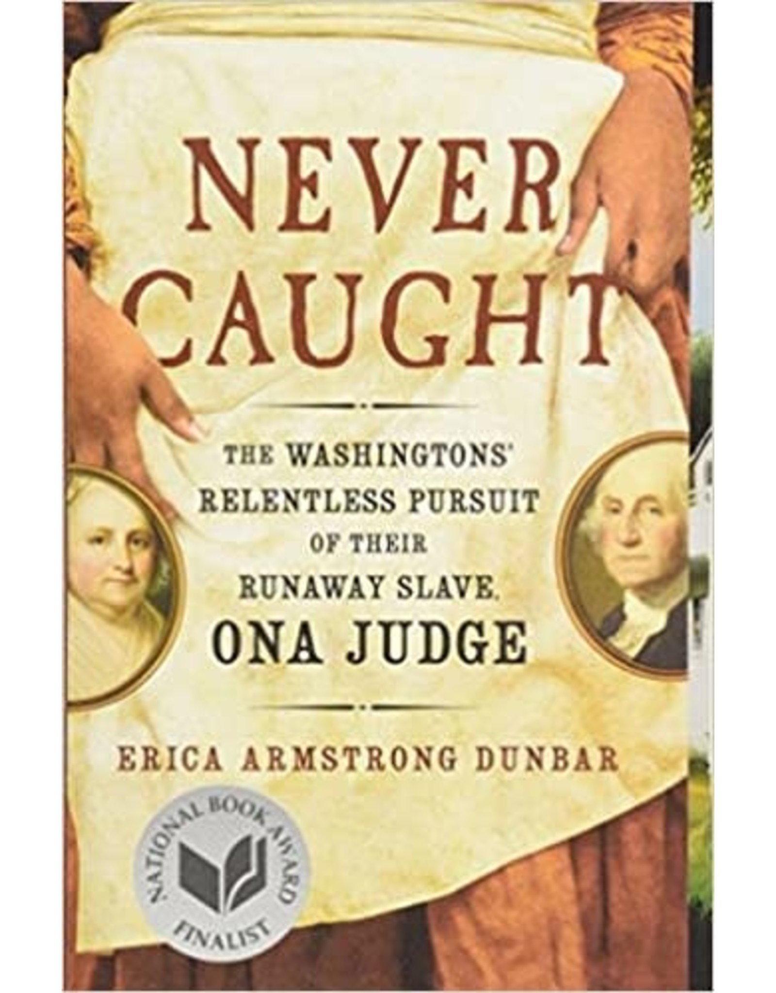 Non-Fiction: Slavery Never Caught: The Washingtons' Relentless Pursuit of Their Runaway Slave, Ona Judge