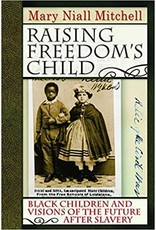 Non-Fiction: Civil War & Reconstruction Raising Freedom's Child: Black Children and Visions of the Future after Slavery
