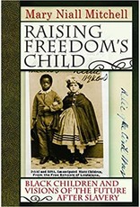 Non-Fiction: Emancipation & Reconstruction Raising Freedom's Child: Black Children and Visions of the Future after Slavery