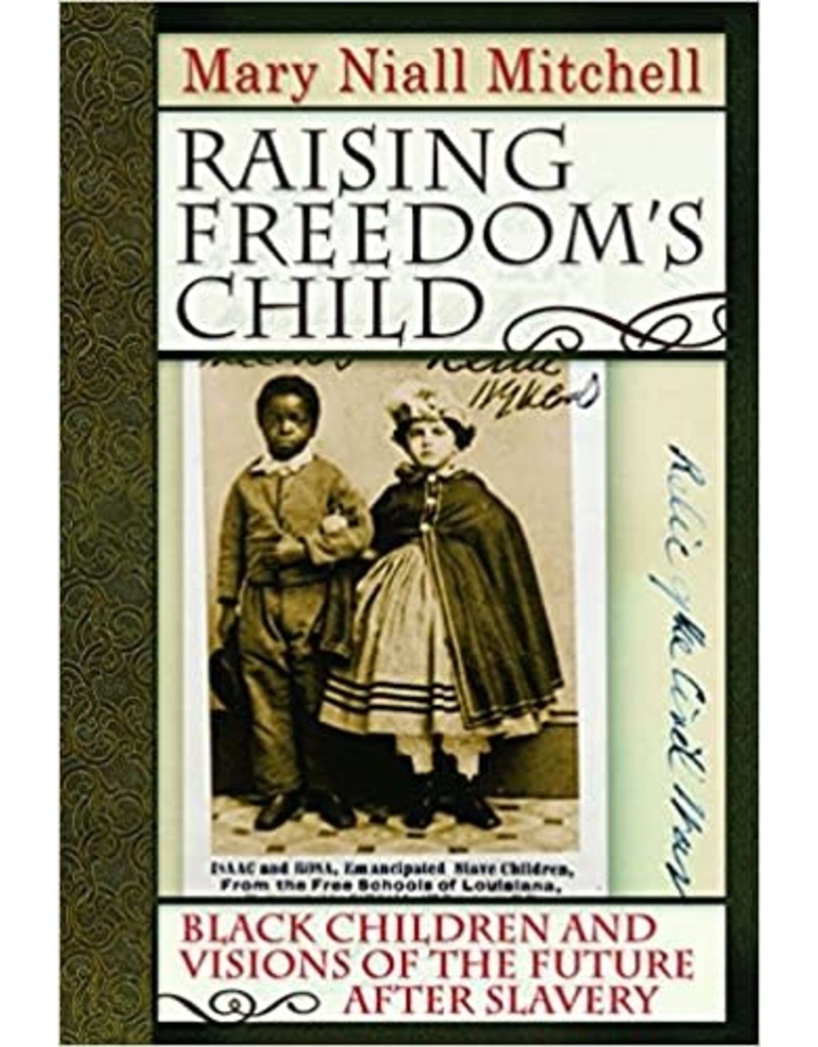Non-Fiction: Emancipation & Reconstruction Raising Freedom's Child: Black Children and Visions of the Future after Slavery