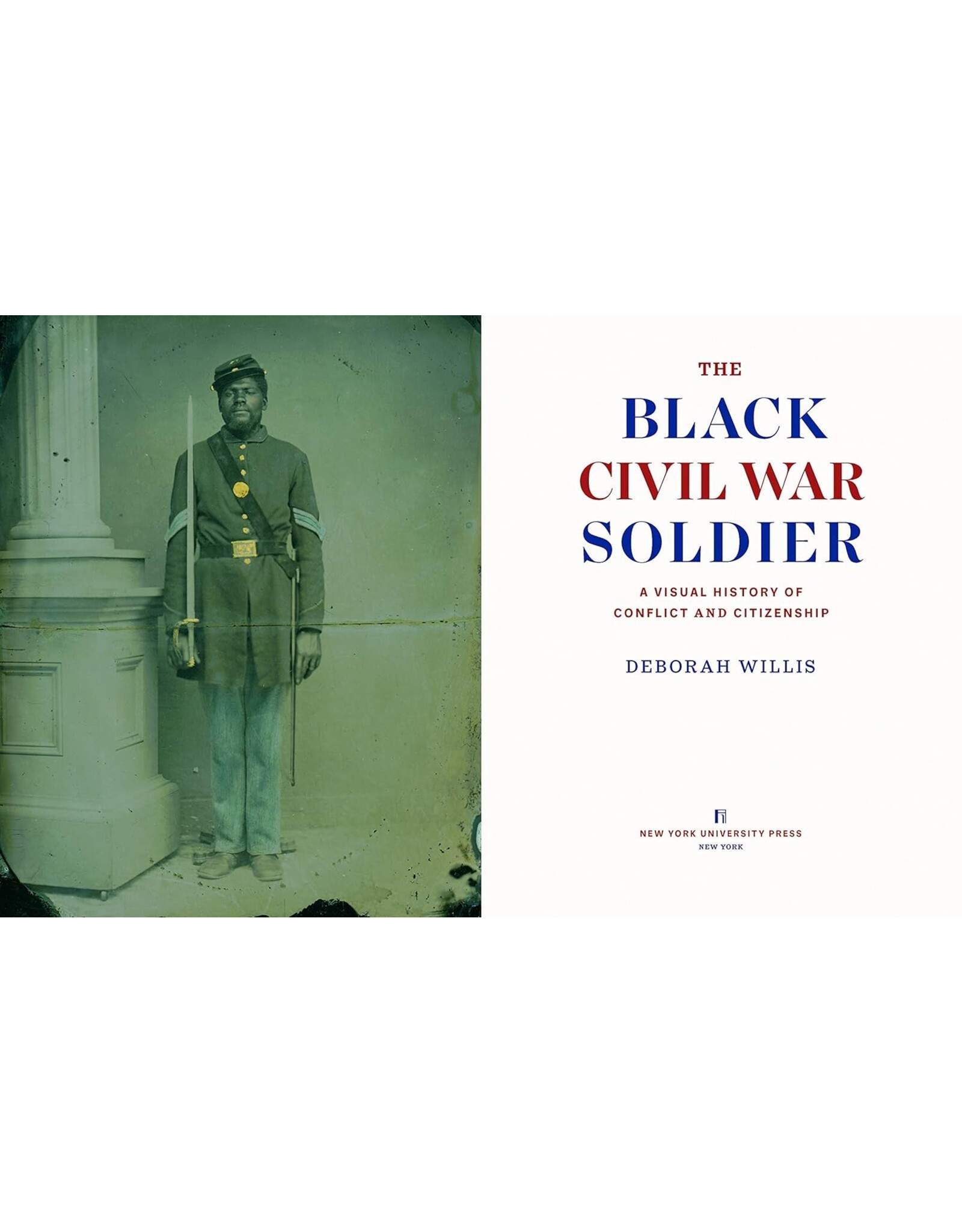 Non-Fiction: Civil War & Reconstruction The Black Civil War Soldier: A Visual History of Conflict and Citizenship