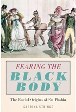 Non-Fiction: Sociology & Critical Race Theory Fearing the Black Body: The Racial Origins of Fat Phobia