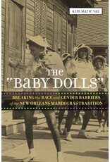 Louisiana History & Culture The "Baby Dolls": Breaking the Race and Gender Barriers of the New Orleans Mardi Gras Tradition