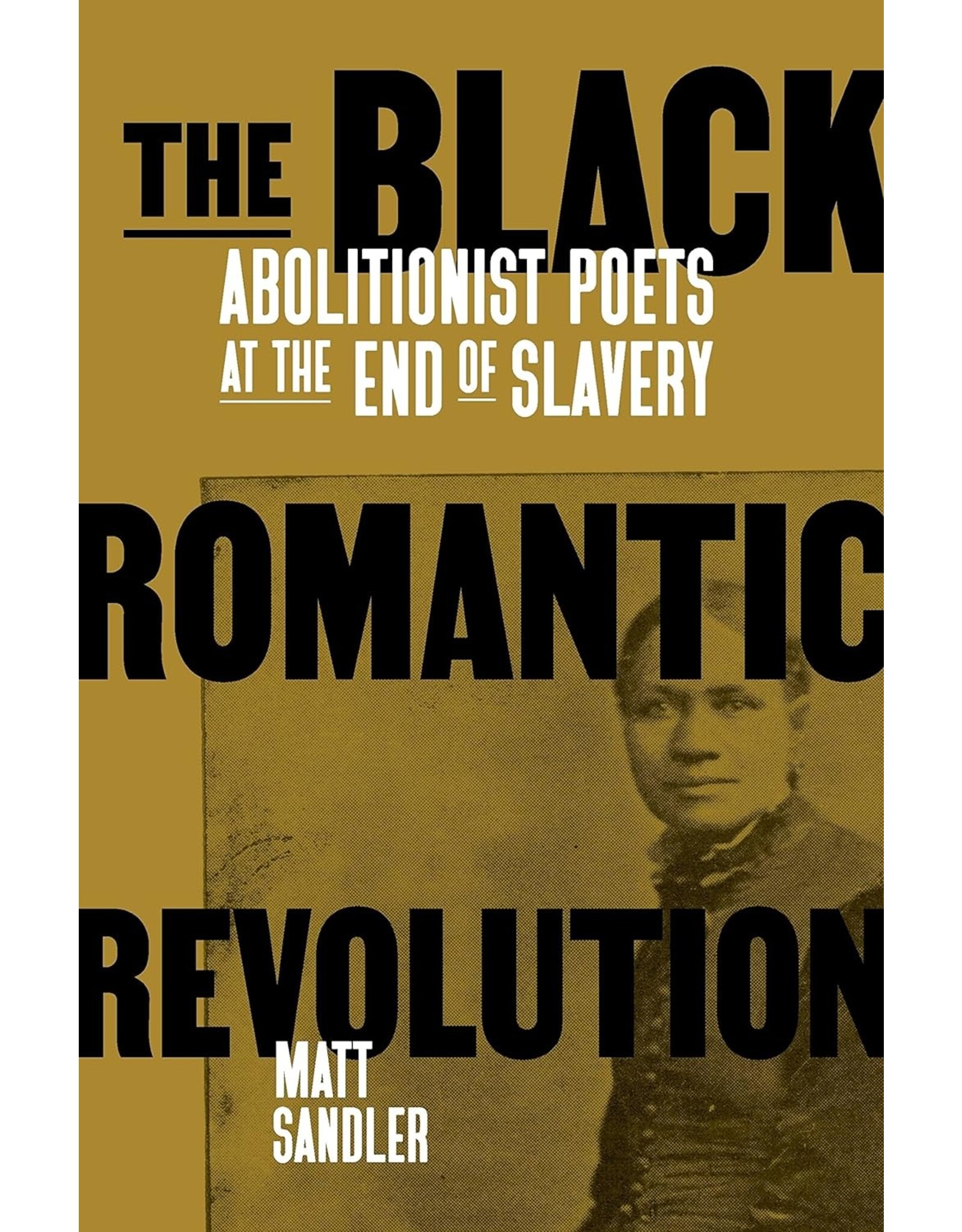 Non-Fiction: Resistance The Black Romantic Revolution: Abolitionist Poets at the End of Slavery