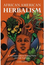 Spirituality & Healing African American Herbalism: A Practical Guide to Healing Plants and Folk Traditions