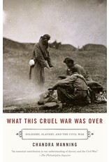 Non-Fiction: Civil War What This Cruel War Was Over: Soldiers, Slavery, and the Civil War