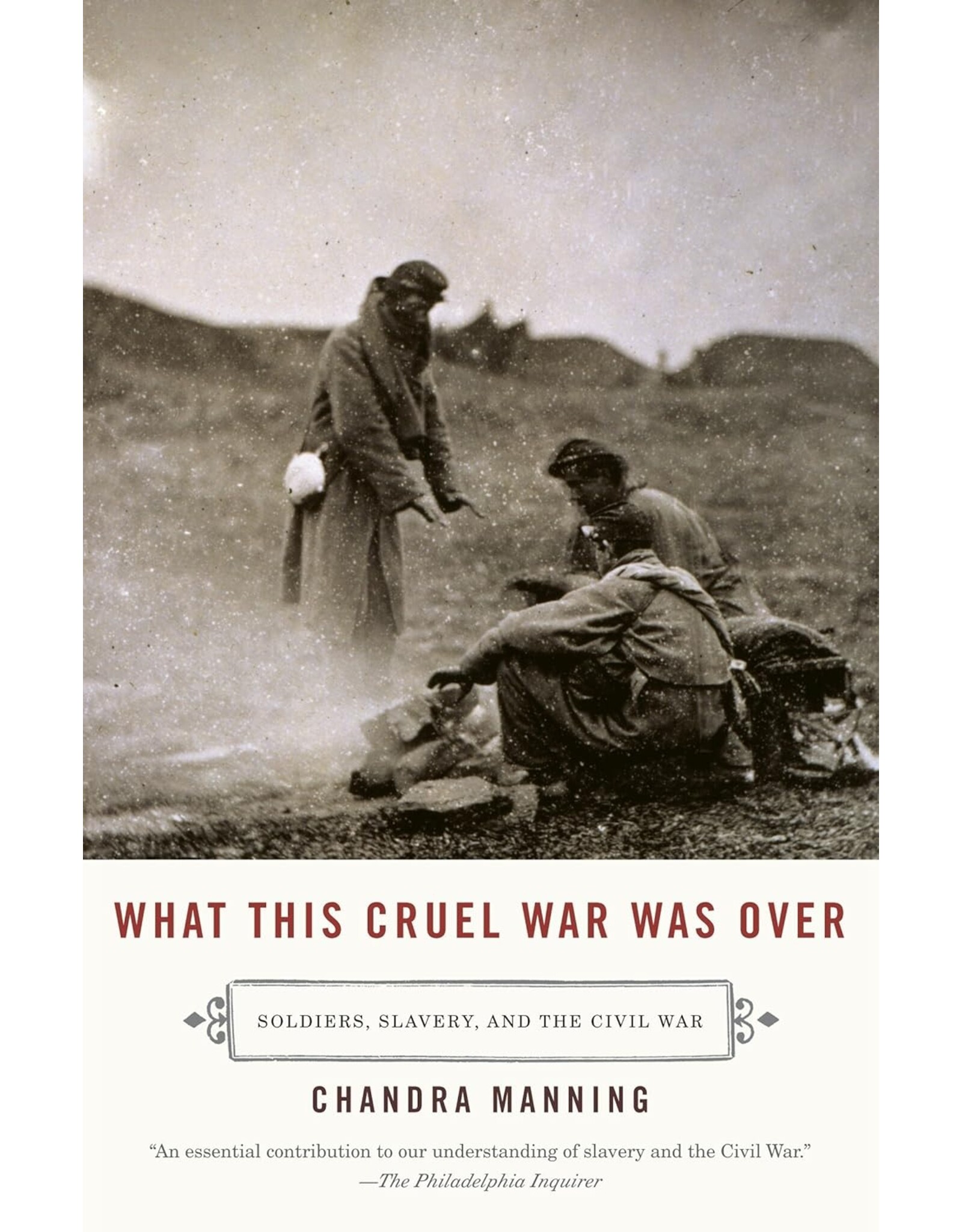 Non-Fiction: Civil War What This Cruel War Was Over: Soldiers, Slavery, and the Civil War