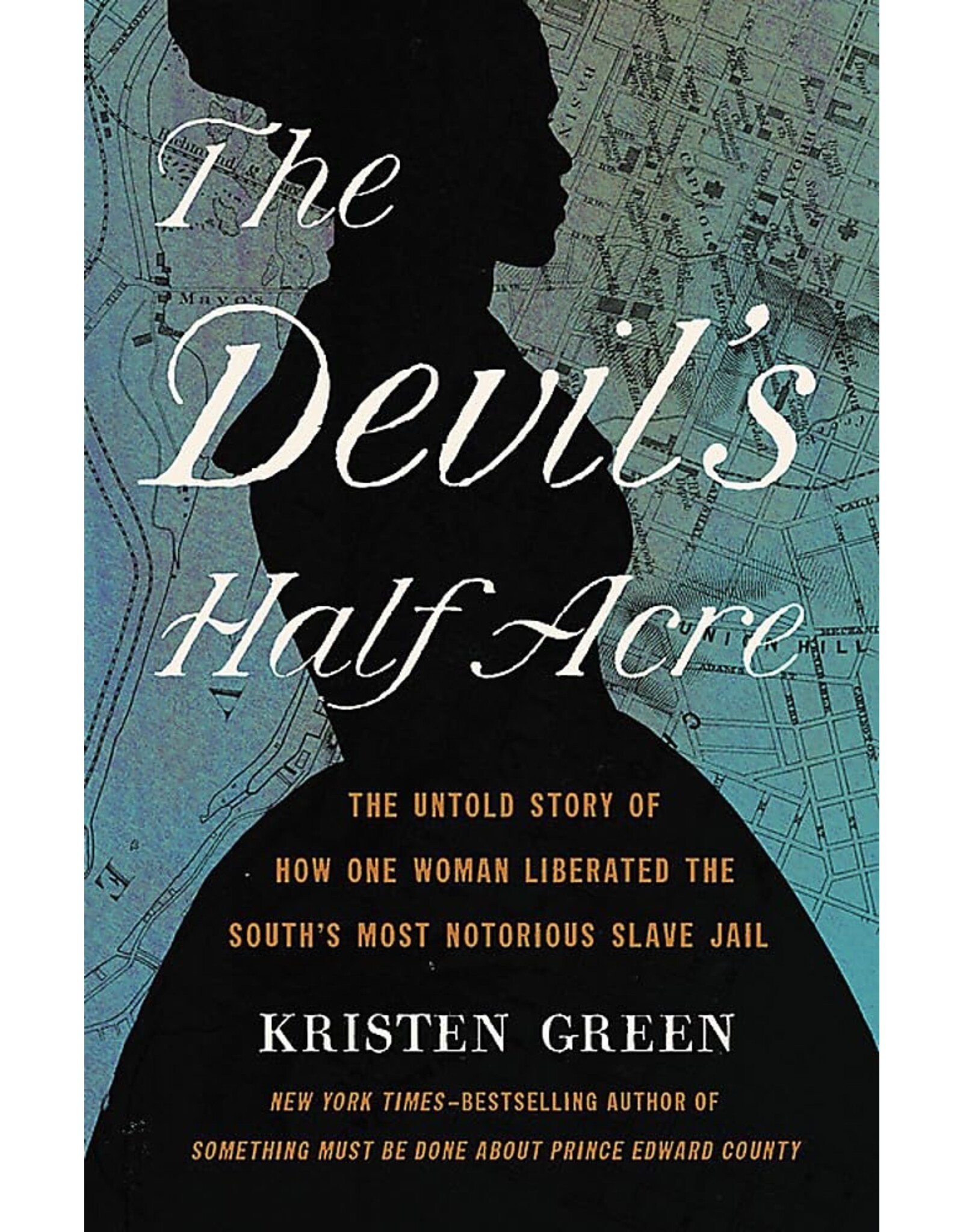 Non-Fiction: Resistance The Devil's Half Acre: The Untold Story of How One Woman Liberated the South's Most Notorious Slave Jail