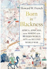 African History & Culture Born in Blackness: Africa, Africans, and the Making of the Modern World, 1471 to the Second World War