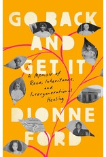 Spirituality & Healing Go Back and Get It: A Memoir of Race, Inheritance, and Intergenerational Healing