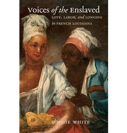 Voice of the Enslaved: Love, Labor and Longing in French Louisiana