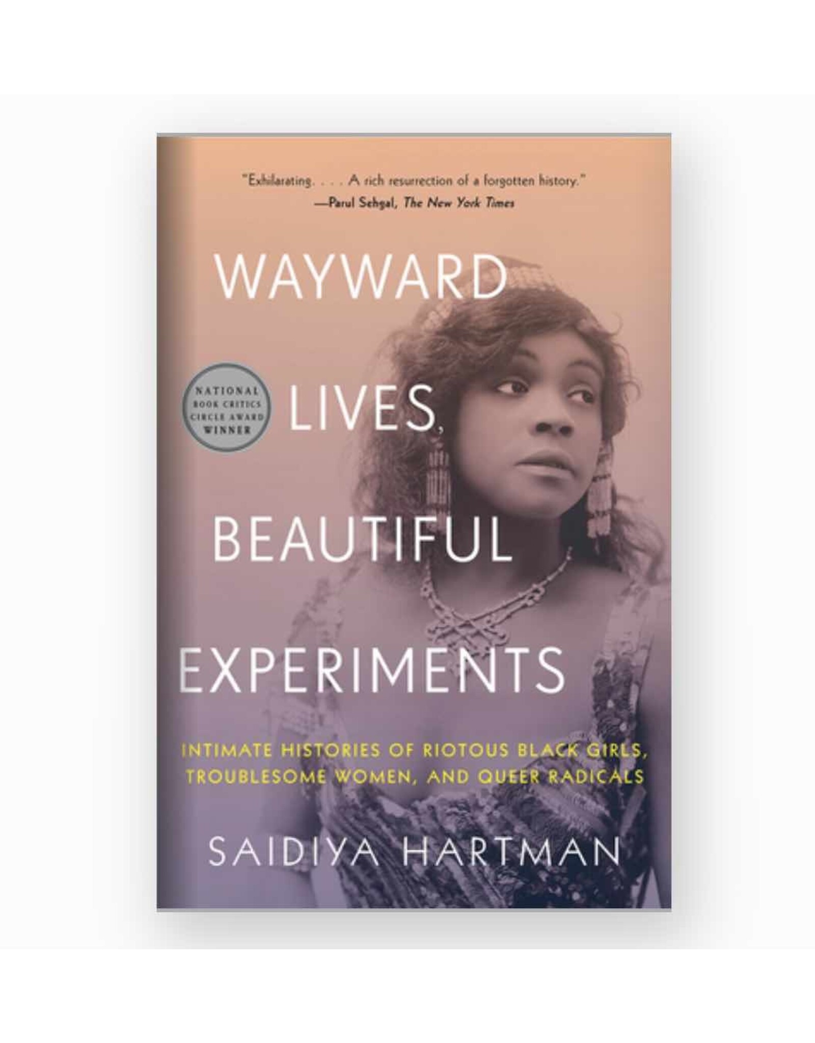 Non-Fiction: Gender & Sexuality Wayward Lives, Beautiful Experiments: Intimate Histories of Riotous Black Girls, Troublesome Women and Queer Radicals