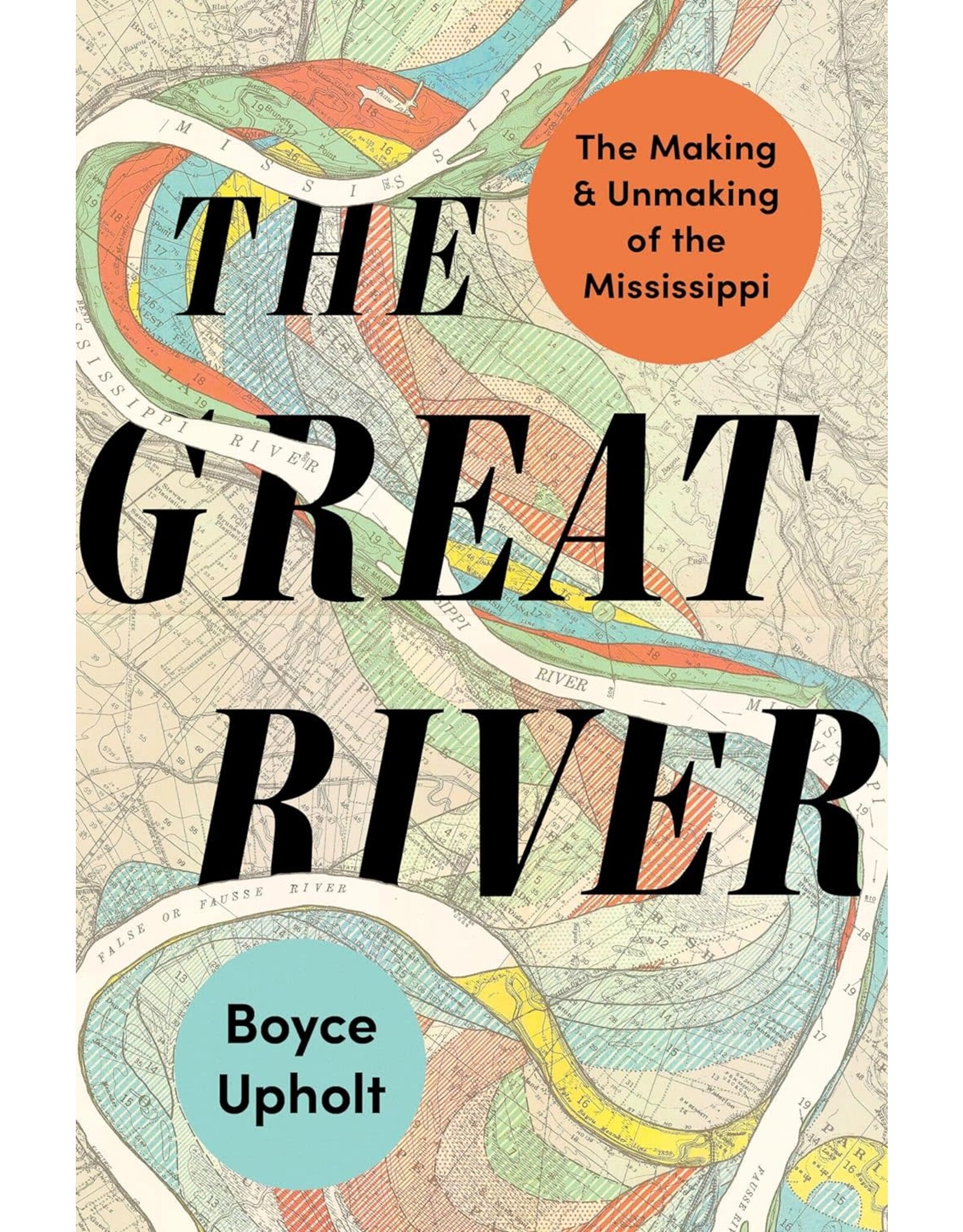 The Great River: The Making and Unmaking of the Mississippi