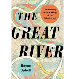 The Great River: The Making and Unmaking of the Mississippi