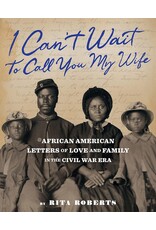 I Can't Wait to Call You My Wife: African American Letters of Love and Family in the Civil War Era