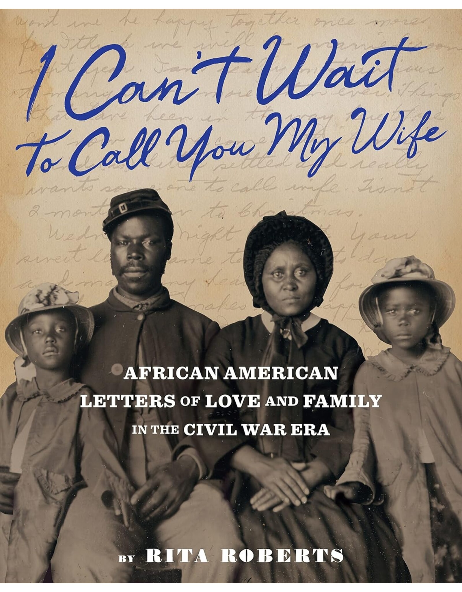 I Can't Wait to Call You My Wife: African American Letters of Love and Family in the Civil War Era