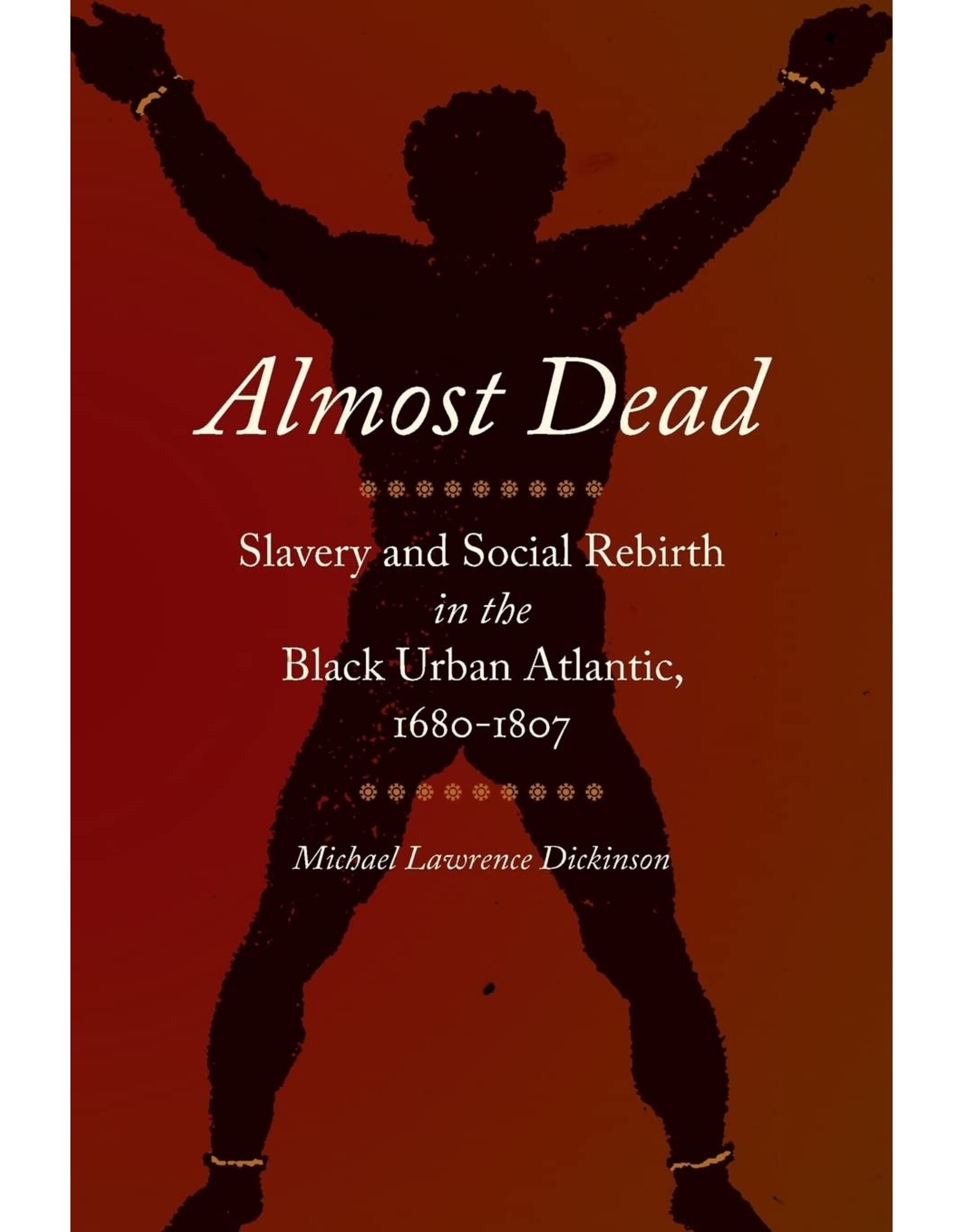 Non-Fiction: Slavery Almost Dead: Slavery and Social Rebirth in the Black Urban Atlantic