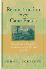Louisiana: Non-Fiction Reconstruction in the Cane Fields: From Slavery to Free Labor in Louisiana's Sugar Parishes