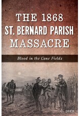 Louisiana: Non-Fiction The 1868 St. Bernard Parish Massacre: Blood in the Cane Fields