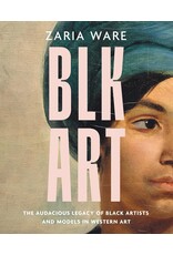 Non-Fiction: Art, Photography, Music, & Literature BLK ART: The Audacious Legacy of Black Artists and Models in Western Art