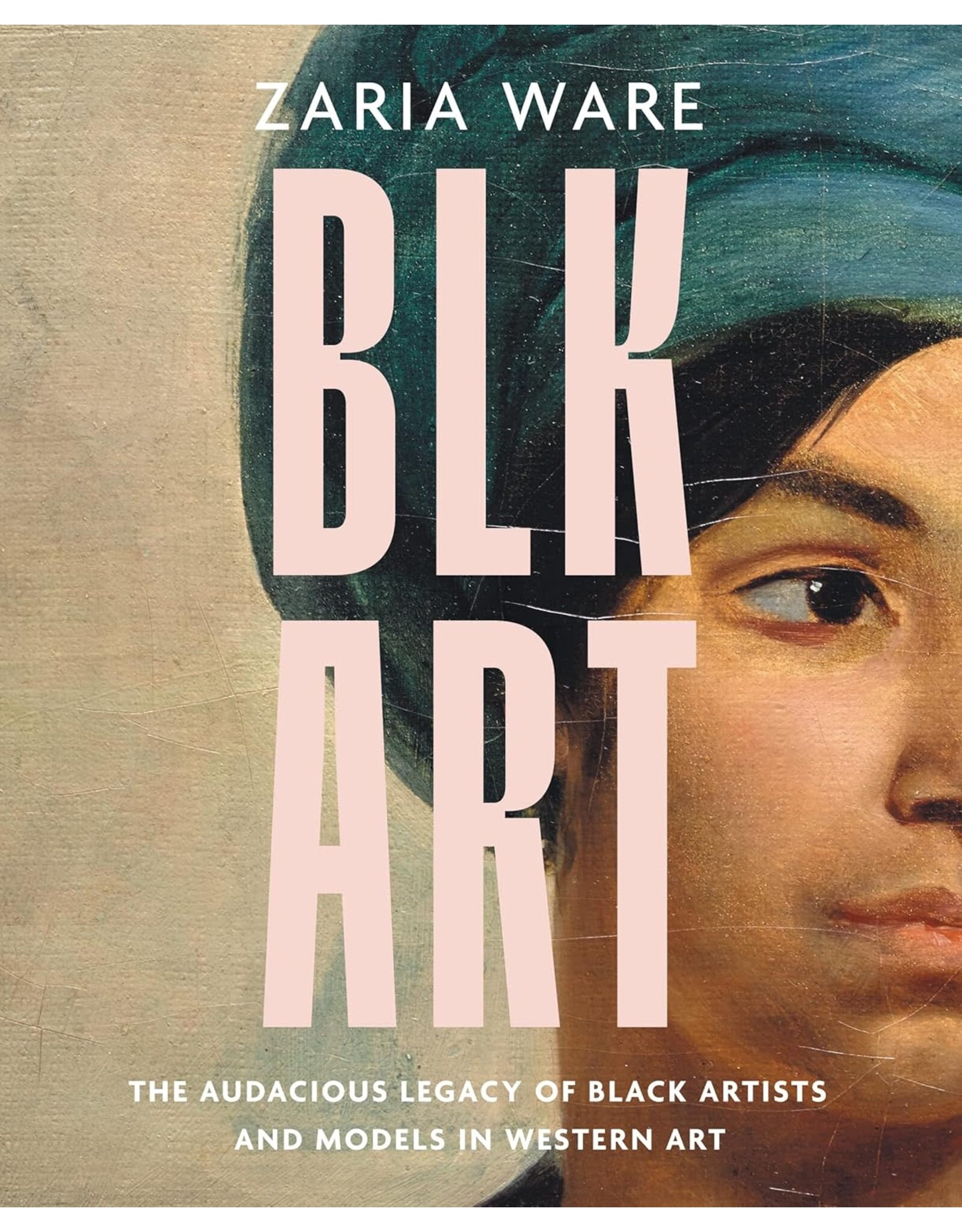 Non-Fiction: Art, Photography, Music, & Literature BLK ART: The Audacious Legacy of Black Artists and Models in Western Art