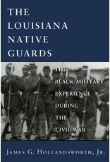Louisiana: Non-Fiction The Louisiana Native Guards: The Black Military Experience During the Civil War