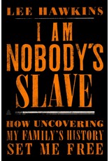 I Am Nobody's Slave: How Uncovering My Family's History Set Me Free
