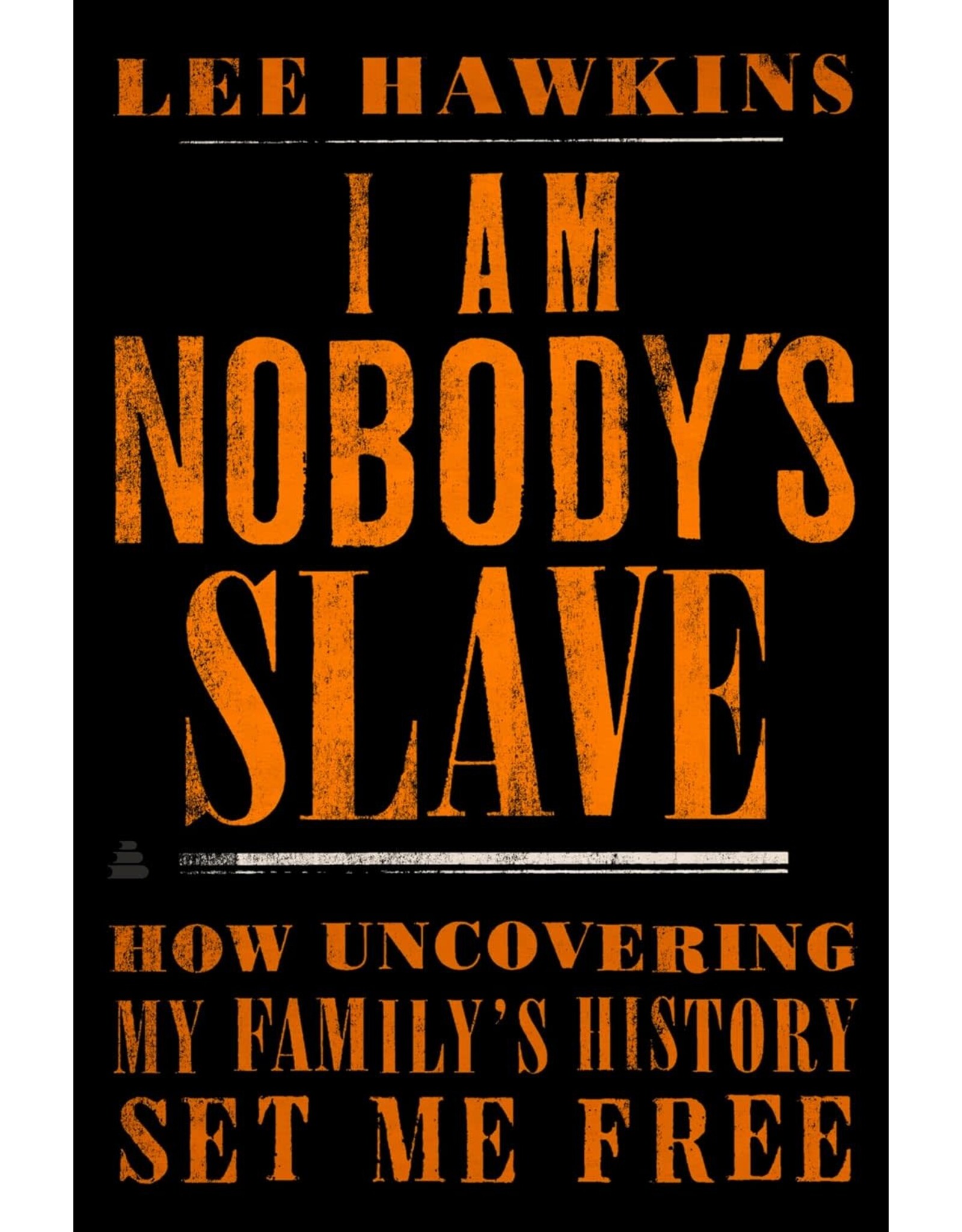 I Am Nobody's Slave: How Uncovering My Family's History Set Me Free