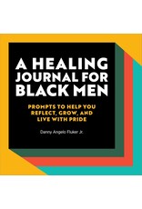 Healing Journal For Black Men: Prompts to Help You Reflect, Grow, and Live With Pride