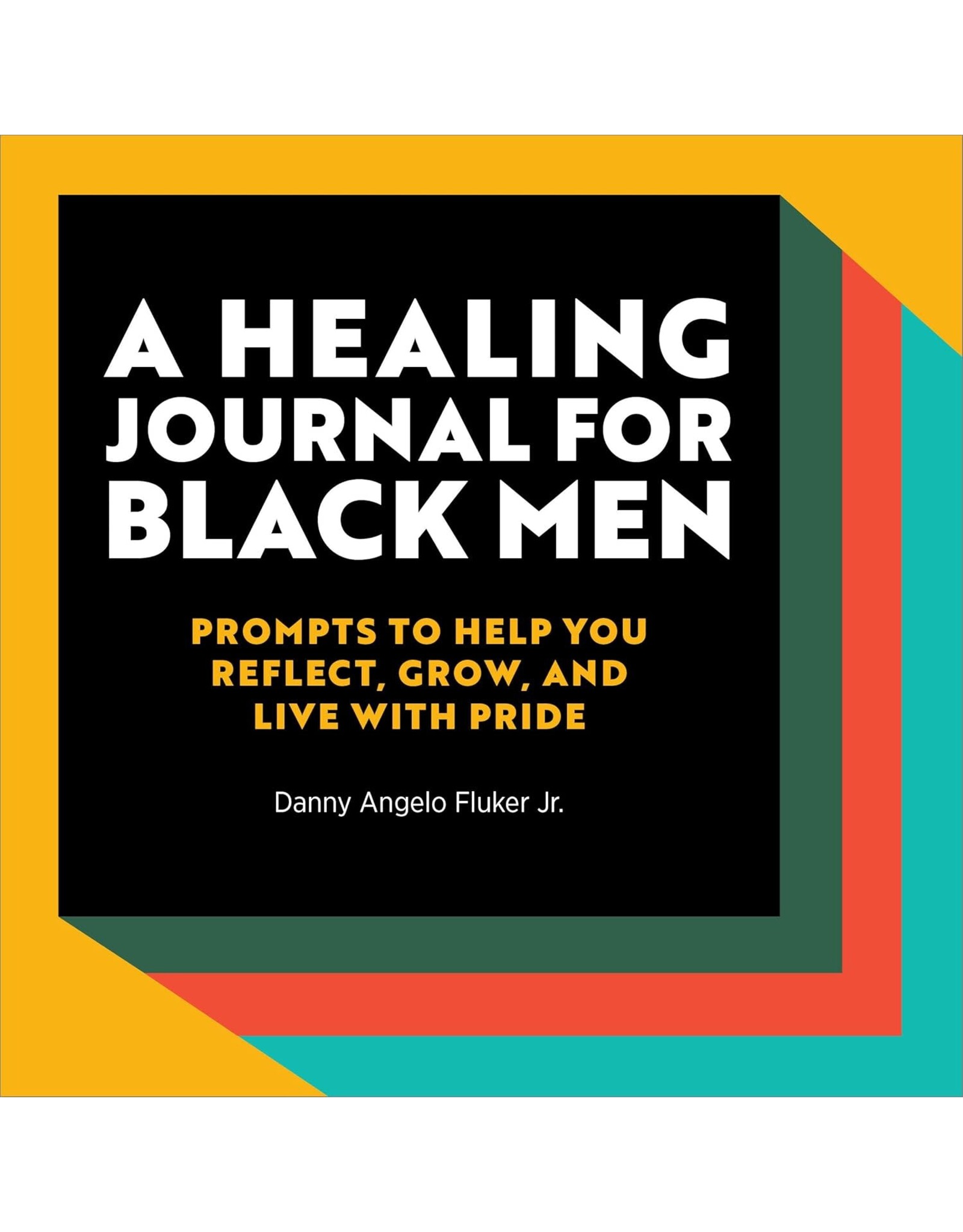 Healing Journal For Black Men: Prompts to Help You Reflect, Grow, and Live With Pride