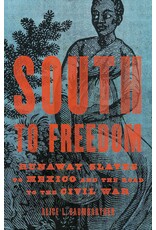 Non-Fiction: Slavery South to Freedom: Runaway Slaves to Mexico and the Road to the Civil War