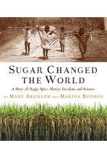 Sugar Changed the World: A Story of Magic, Spice, Slavery, Freedom, and Science