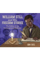William Still and His Freedom Stories: The Father of the Underground Railroad