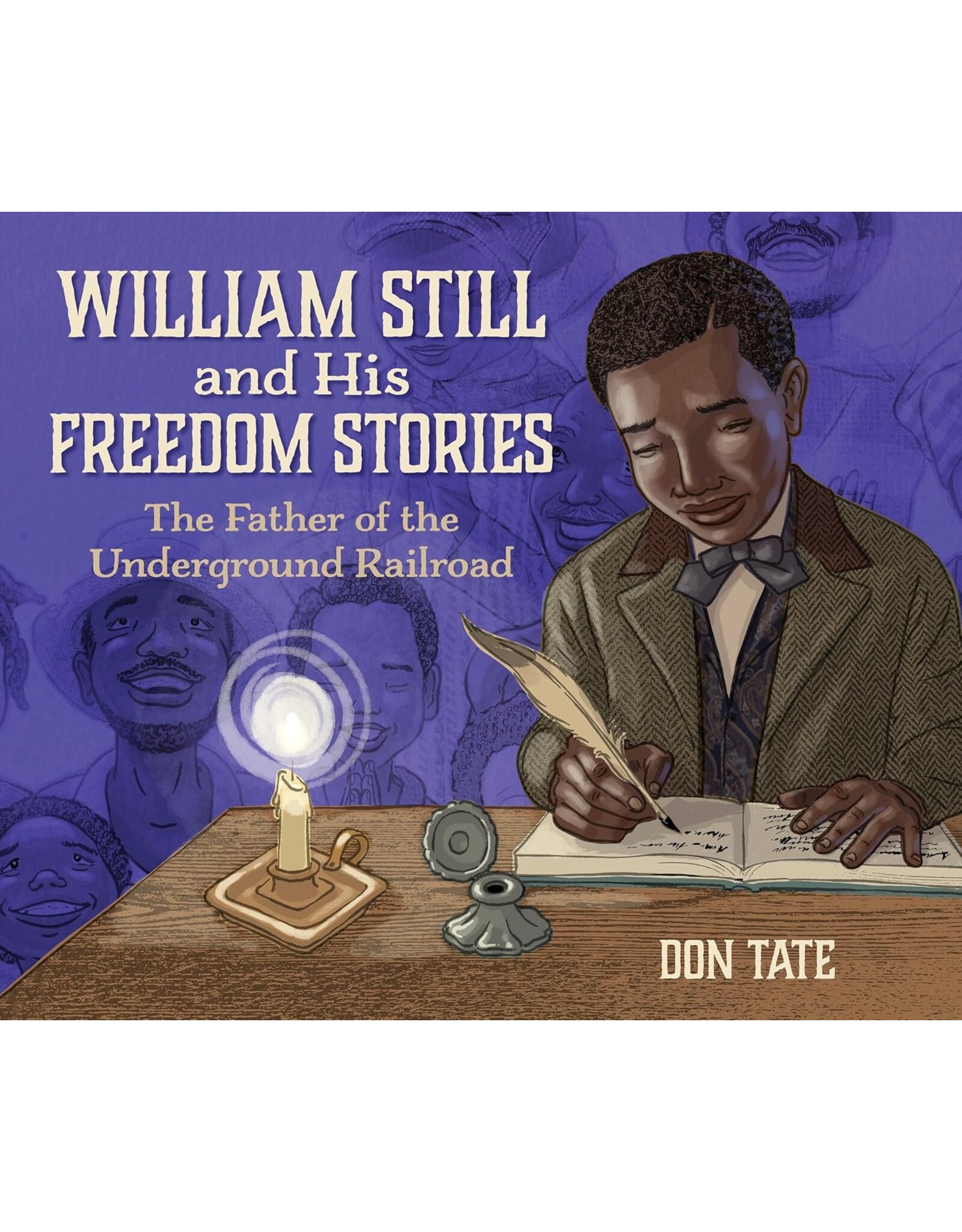 William Still and His Freedom Stories: The Father of the Underground Railroad