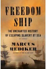 Freedom Ship: The Uncharted History of Escaping Slavery by Sea