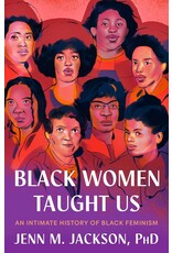 Black Women Taught Us: An Intimate History of Black Feminism