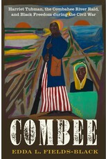 COMBEE: Harriet Tubman, the Combahee River Raid, and Black Freedom during the Civil War