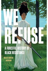 We Refuse: A Forceful History of Black Resistance