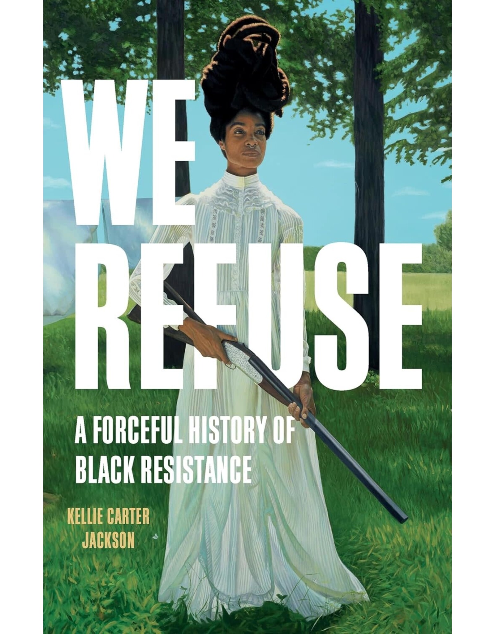 We Refuse: A Forceful History of Black Resistance
