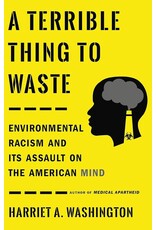 A Terrible Thing To Waste: Environmental Racism and Its Assault on the American Mind
