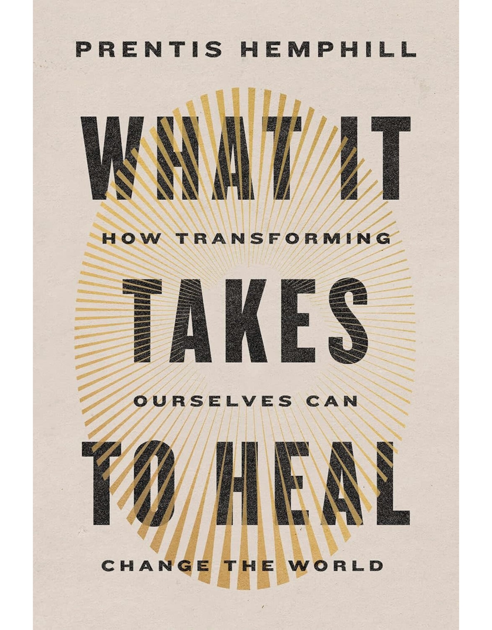 What It Takes to Heal: How Transforming Ourselves Can Change the World