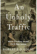 An Unholy Traffic: Slave Trading in the Civil War South