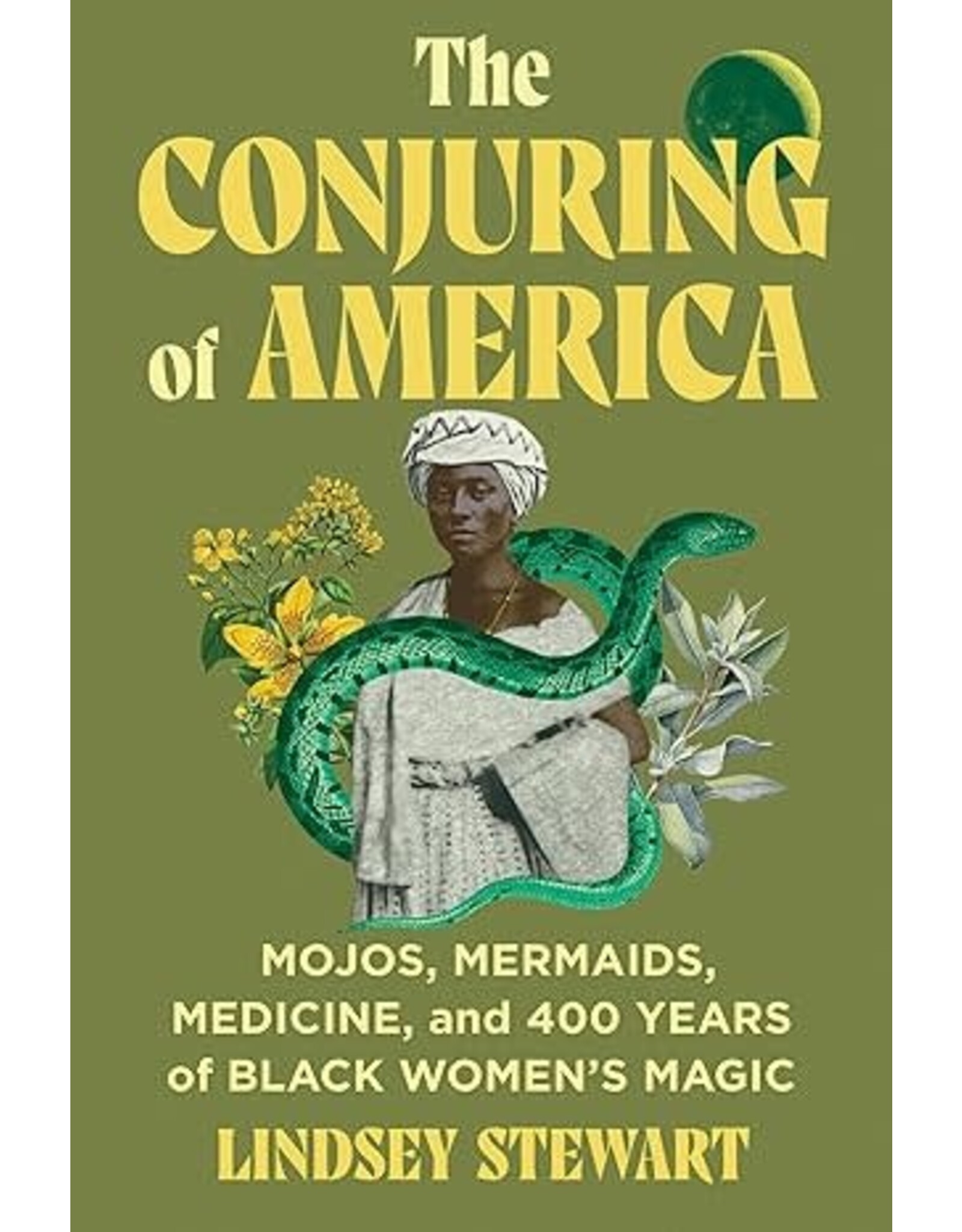 The Conjuring of America: Mojos, Mermaids, Medicine, and 400 Years of Black Women’s Magic