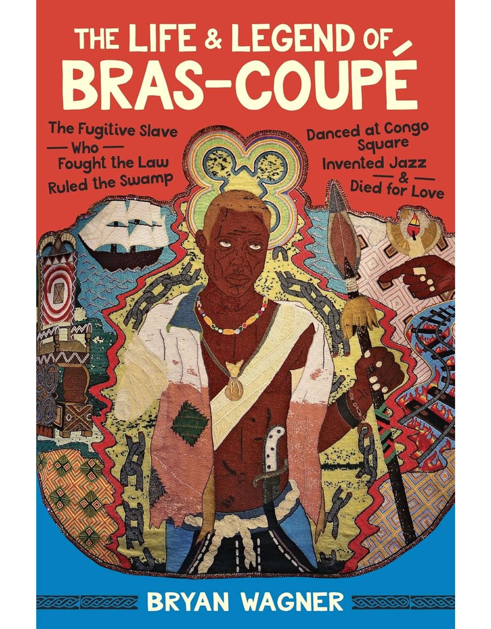 Louisiana: Non-Fiction The Life and Legend of Bras-Coupé: The Fugitive Slave Who Fought the Law, Ruled the Swamp, Danced at Congo Square, Invented Jazz, and Died for Love