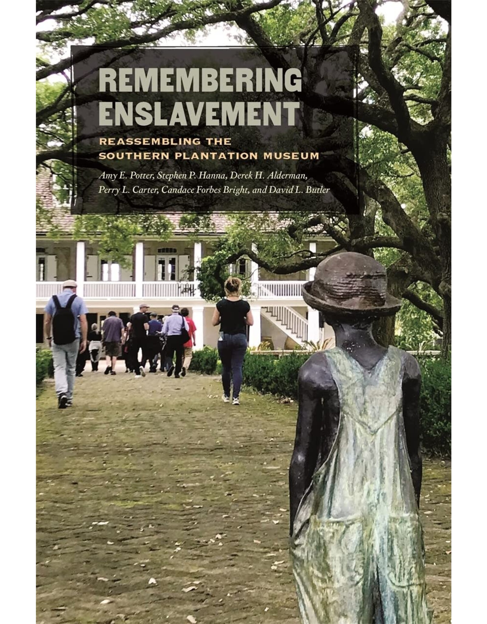 Memory & Public History Remembering Enslavement: Reassembling the Southern Plantation Museum