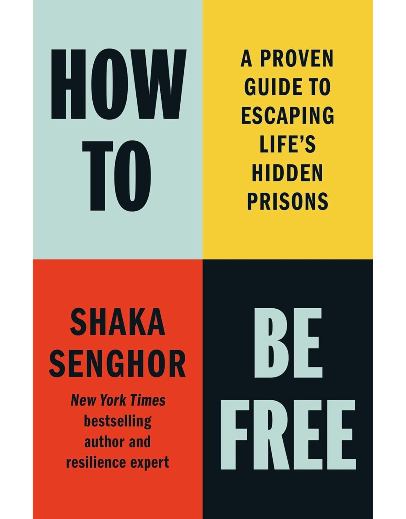 How To Be Free: A Proven Guide to Escaping Life's Hidden Prisons