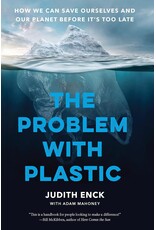 The Problem With Plastic: How We Can Save Ourselves and Our Planet Before It’s Too Late